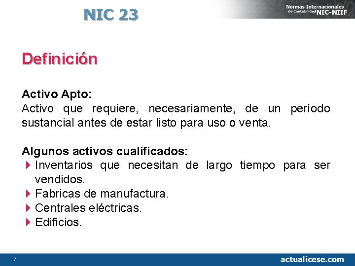 NIC 23 Definición Activo Apto: Activo que requiere, necesariamente, de un período sustancial antes