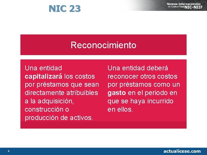 NIC 23 Reconocimiento Una entidad capitalizará los costos por préstamos que sean directamente atribuibles