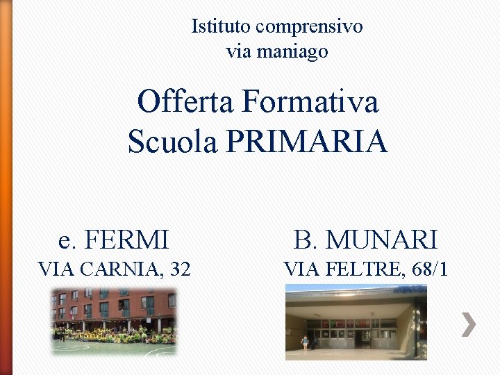 Istituto comprensivo via maniago Offerta Formativa Scuola PRIMARIA e. FERMI B. MUNARI VIA CARNIA,