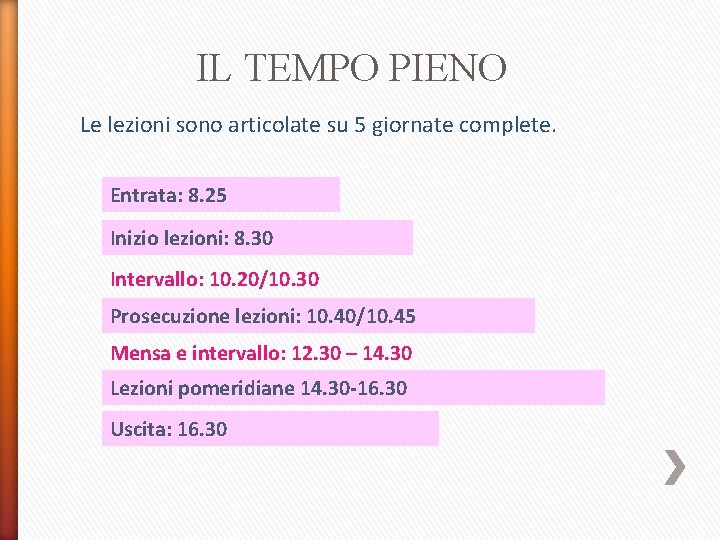 IL TEMPO PIENO Le lezioni sono articolate su 5 giornate complete. Entrata: 8. 25