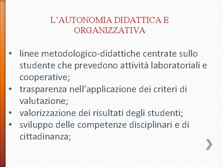 L’AUTONOMIA DIDATTICA E ORGANIZZATIVA • linee metodologico-didattiche centrate sullo studente che prevedono attività laboratoriali