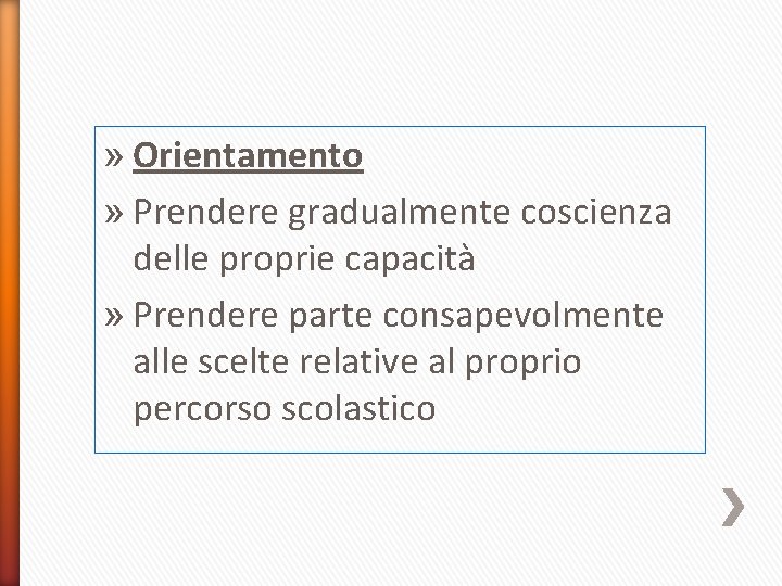 » Orientamento » Prendere gradualmente coscienza delle proprie capacità » Prendere parte consapevolmente alle