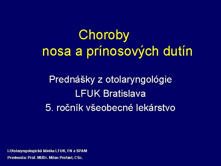 Choroby nosa a prínosových dutín Prednášky z otolaryngológie LFUK Bratislava 5. ročník všeobecné lekárstvo