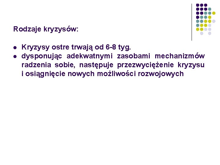 Rodzaje kryzysów: l l Kryzysy ostre trwają od 6 -8 tyg. dysponując adekwatnymi zasobami