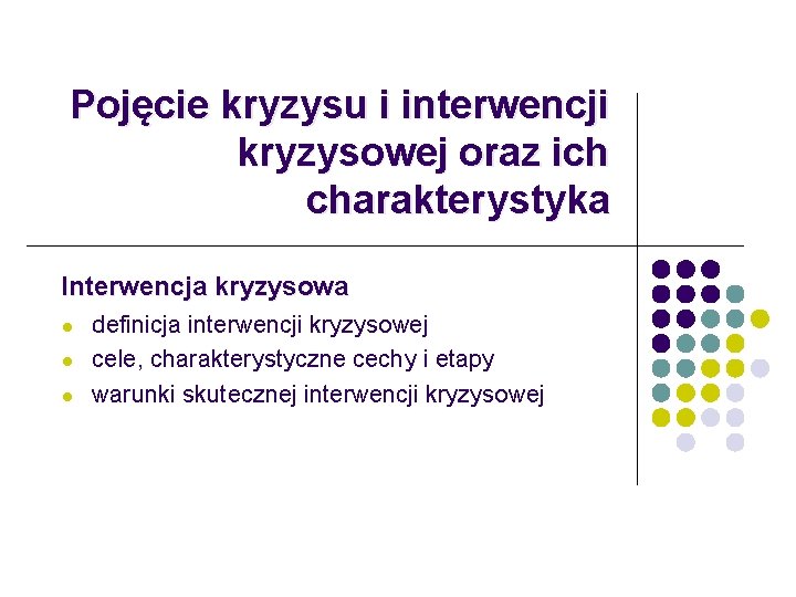 Pojęcie kryzysu i interwencji kryzysowej oraz ich charakterystyka Interwencja kryzysowa l l l definicja