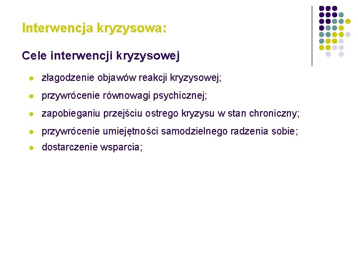 Interwencja kryzysowa: Cele interwencji kryzysowej l złagodzenie objawów reakcji kryzysowej; l przywrócenie równowagi psychicznej;