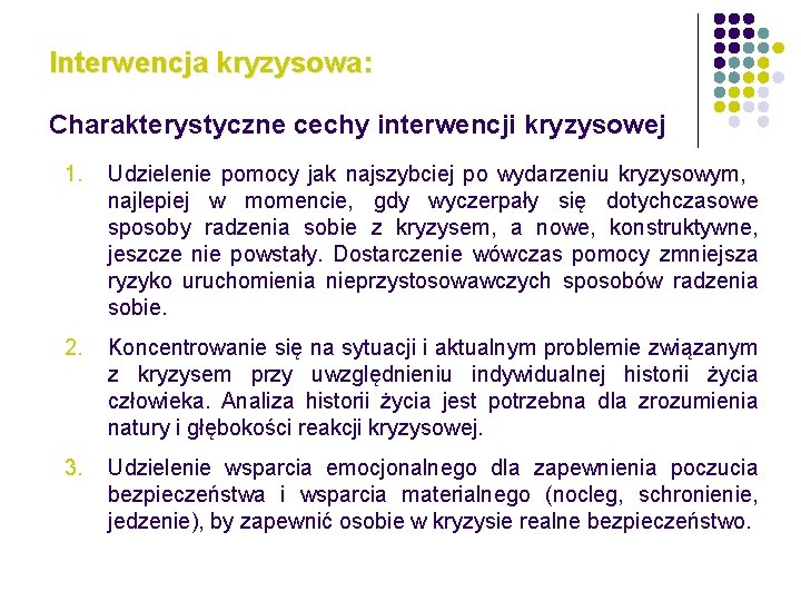 Interwencja kryzysowa: Charakterystyczne cechy interwencji kryzysowej 1. Udzielenie pomocy jak najszybciej po wydarzeniu kryzysowym,