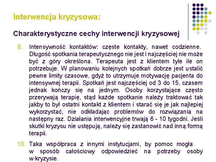 Interwencja kryzysowa: Charakterystyczne cechy interwencji kryzysowej 9. Intensywność kontaktów: częste kontakty, nawet codzienne. Długość