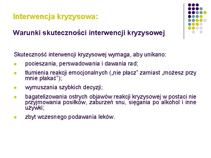 Interwencja kryzysowa: Warunki skuteczności interwencji kryzysowej Skuteczność interwencji kryzysowej wymaga, aby unikano: l pocieszania,