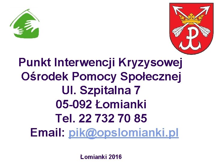 Punkt Interwencji Kryzysowej Ośrodek Pomocy Społecznej Ul. Szpitalna 7 05 -092 Łomianki Tel. 22