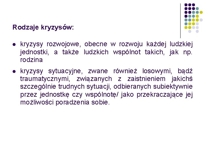 Rodzaje kryzysów: l kryzysy rozwojowe, obecne w rozwoju każdej ludzkiej jednostki, a także ludzkich