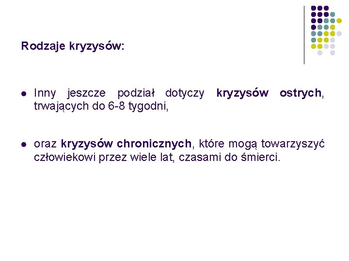 Rodzaje kryzysów: l Inny jeszcze podział dotyczy kryzysów ostrych, trwających do 6 -8 tygodni,