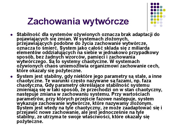 Zachowania wytwórcze l l Stabilność dla systemów ożywionych oznacza brak adaptacji do pojawiających się