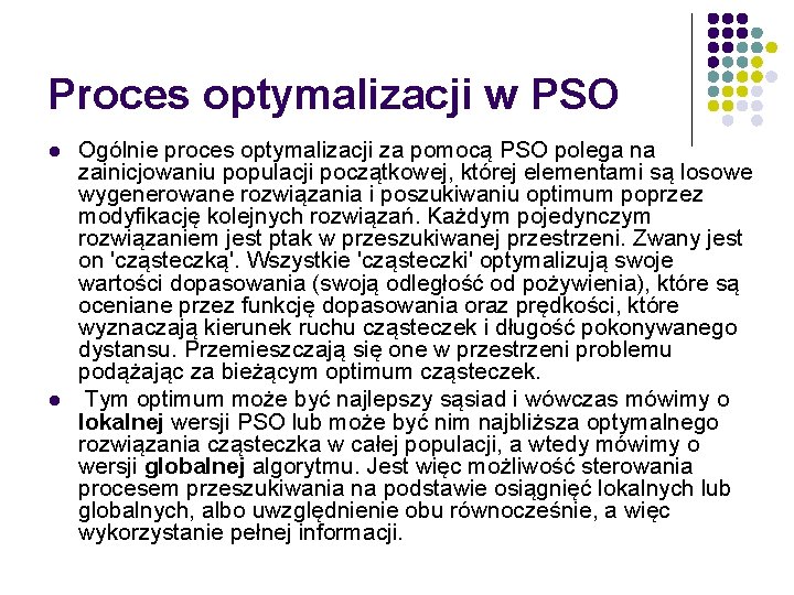 Proces optymalizacji w PSO l l Ogólnie proces optymalizacji za pomocą PSO polega na