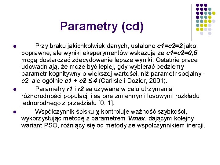 Parametry (cd) l l l Przy braku jakichkolwiek danych, ustalono c 1=c 2=2 jako