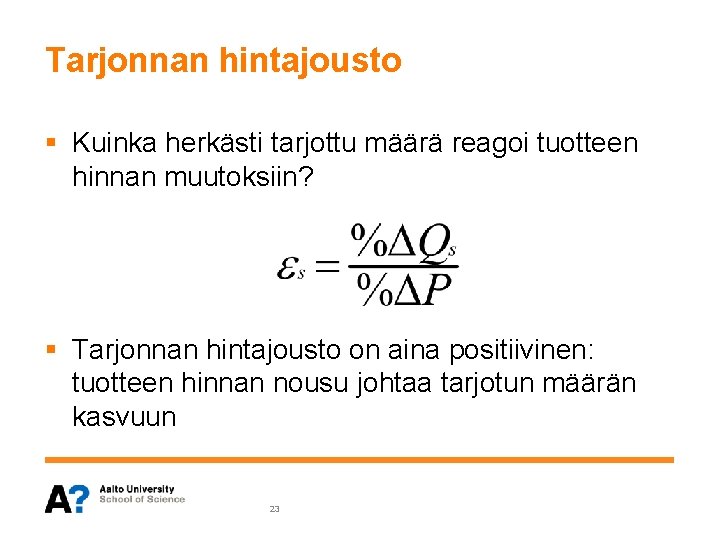 Tarjonnan hintajousto § Kuinka herkästi tarjottu määrä reagoi tuotteen hinnan muutoksiin? § Tarjonnan hintajousto Tarjonnan hintajousto § Kuinka herkästi tarjottu määrä reagoi tuotteen hinnan muutoksiin? § Tarjonnan hintajousto