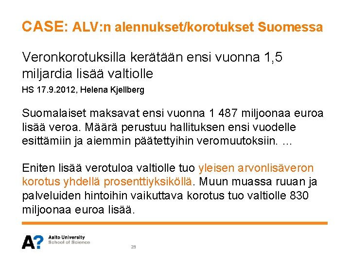 CASE: ALV: n alennukset/korotukset Suomessa Veronkorotuksilla kerätään ensi vuonna 1, 5 miljardia lisää valtiolle CASE: ALV: n alennukset/korotukset Suomessa Veronkorotuksilla kerätään ensi vuonna 1, 5 miljardia lisää valtiolle