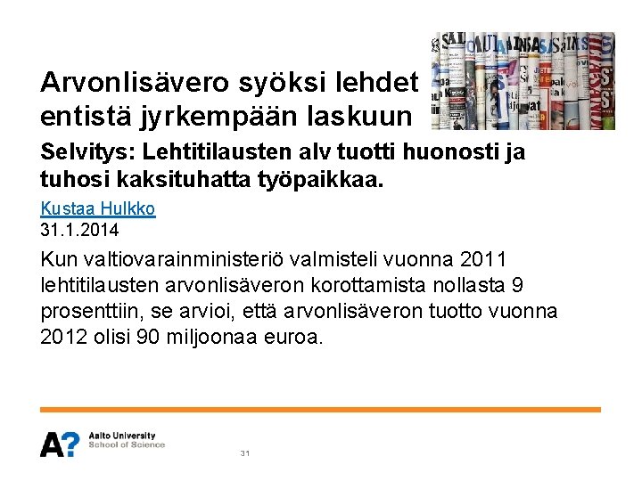 Arvonlisävero syöksi lehdet entistä jyrkempään laskuun Selvitys: Lehtitilausten alv tuotti huonosti ja tuhosi kaksituhatta Arvonlisävero syöksi lehdet entistä jyrkempään laskuun Selvitys: Lehtitilausten alv tuotti huonosti ja tuhosi kaksituhatta