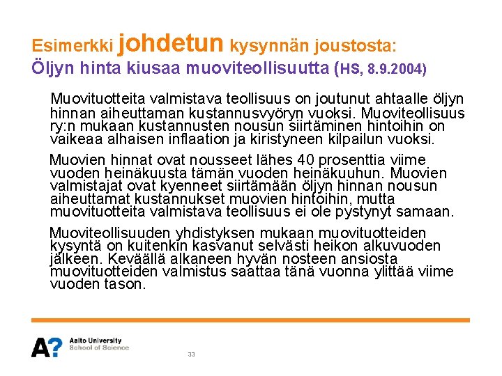 Esimerkki johdetun kysynnän joustosta: Öljyn hinta kiusaa muoviteollisuutta (HS, 8. 9. 2004) Muovituotteita valmistava Esimerkki johdetun kysynnän joustosta: Öljyn hinta kiusaa muoviteollisuutta (HS, 8. 9. 2004) Muovituotteita valmistava