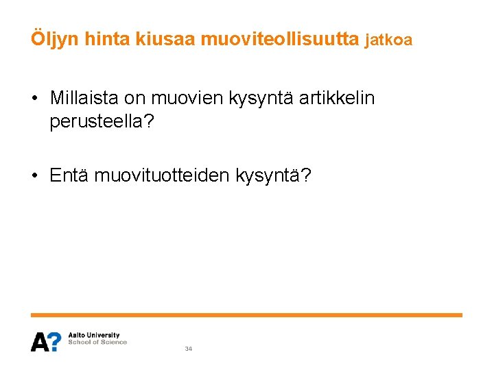 Öljyn hinta kiusaa muoviteollisuutta jatkoa • Millaista on muovien kysyntä artikkelin perusteella? • Entä Öljyn hinta kiusaa muoviteollisuutta jatkoa • Millaista on muovien kysyntä artikkelin perusteella? • Entä