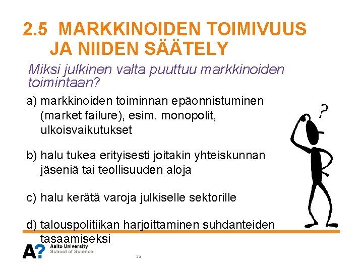 2. 5 MARKKINOIDEN TOIMIVUUS JA NIIDEN SÄÄTELY Miksi julkinen valta puuttuu markkinoiden toimintaan? a) 2. 5 MARKKINOIDEN TOIMIVUUS JA NIIDEN SÄÄTELY Miksi julkinen valta puuttuu markkinoiden toimintaan? a)