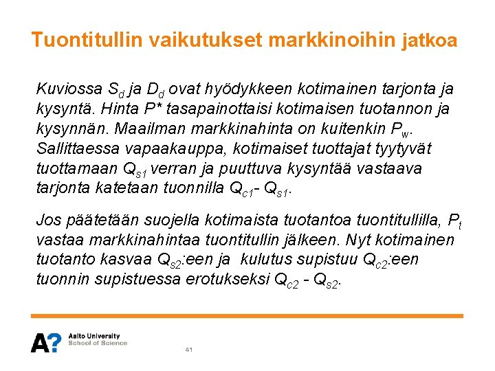Tuontitullin vaikutukset markkinoihin jatkoa Kuviossa Sd ja Dd ovat hyödykkeen kotimainen tarjonta ja kysyntä. Tuontitullin vaikutukset markkinoihin jatkoa Kuviossa Sd ja Dd ovat hyödykkeen kotimainen tarjonta ja kysyntä.