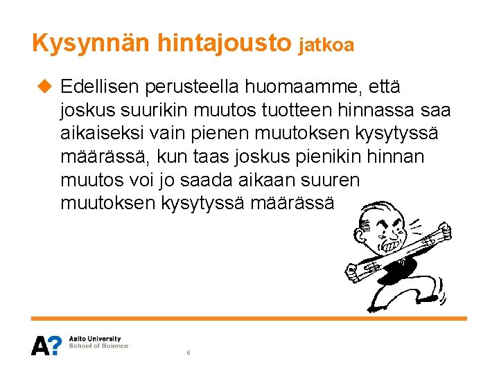 Kysynnän hintajousto jatkoa u Edellisen perusteella huomaamme, että joskus suurikin muutos tuotteen hinnassa saa Kysynnän hintajousto jatkoa u Edellisen perusteella huomaamme, että joskus suurikin muutos tuotteen hinnassa saa