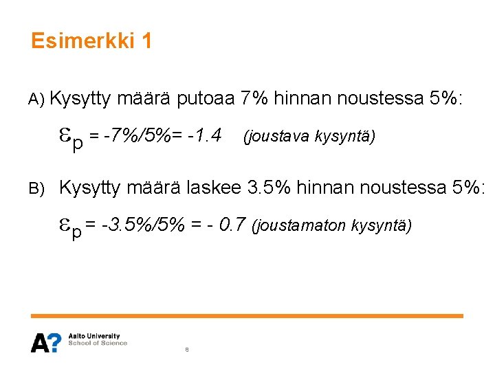 Esimerkki 1 A) Kysytty määrä putoaa 7% hinnan noustessa 5%: p = -7%/5%= -1. Esimerkki 1 A) Kysytty määrä putoaa 7% hinnan noustessa 5%: p = -7%/5%= -1.