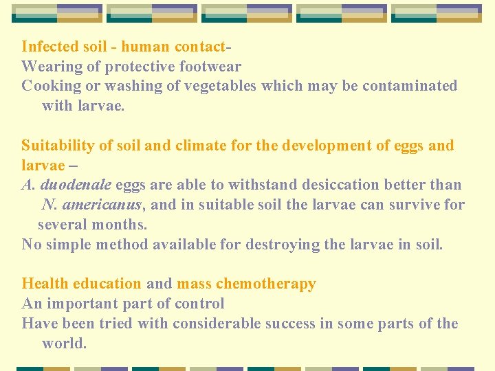 Infected soil - human contact. Wearing of protective footwear Cooking or washing of vegetables