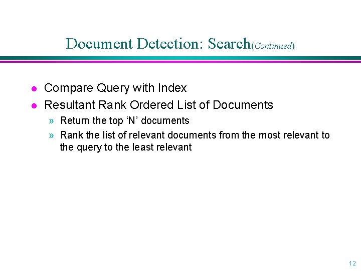 Document Detection: Search(Continued) l l Compare Query with Index Resultant Rank Ordered List of
