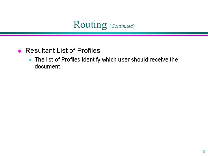 Routing (Continued) l Resultant List of Profiles » The list of Profiles identify which