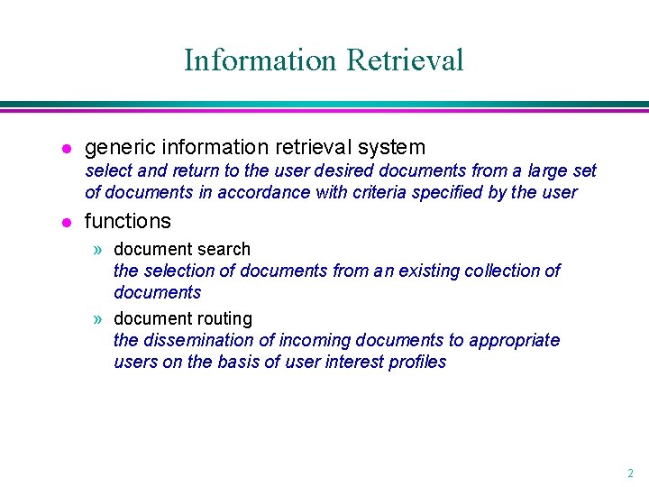 Information Retrieval l generic information retrieval system select and return to the user desired