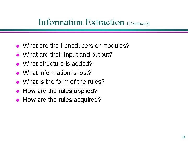 Information Extraction (Continued) l l l l What are the transducers or modules? What