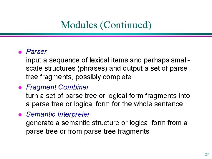 Modules (Continued) l l l Parser input a sequence of lexical items and perhaps