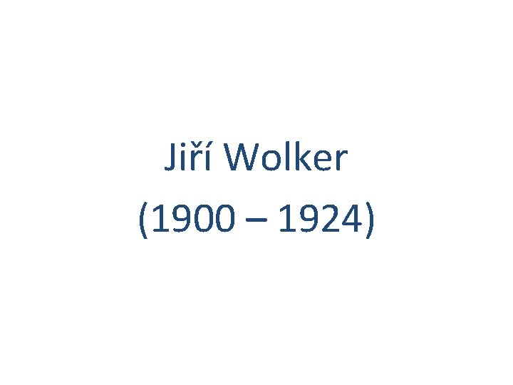 Jiří Wolker (1900 – 1924) 