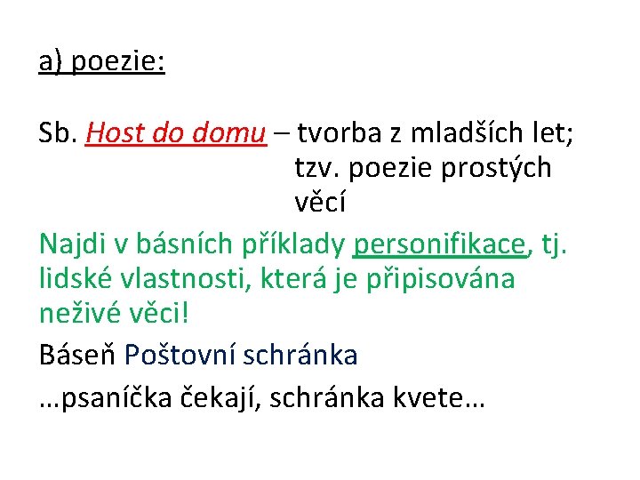 a) poezie: Sb. Host do domu – tvorba z mladších let; tzv. poezie prostých