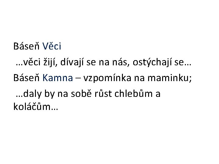 Báseň Věci …věci žijí, dívají se na nás, ostýchají se… Báseň Kamna – vzpomínka