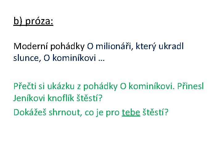 b) próza: Moderní pohádky O milionáři, který ukradl slunce, O kominíkovi … Přečti si