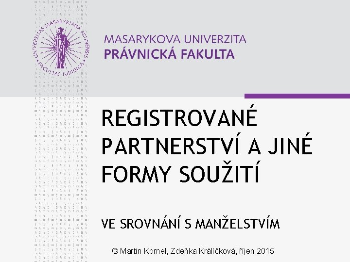 REGISTROVANÉ PARTNERSTVÍ A JINÉ FORMY SOUŽITÍ VE SROVNÁNÍ S MANŽELSTVÍM © Martin Kornel, Zdeňka