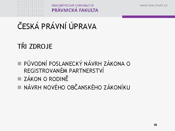 www. law. muni. cz ČESKÁ PRÁVNÍ ÚPRAVA TŘI ZDROJE n PŮVODNÍ POSLANECKÝ NÁVRH ZÁKONA