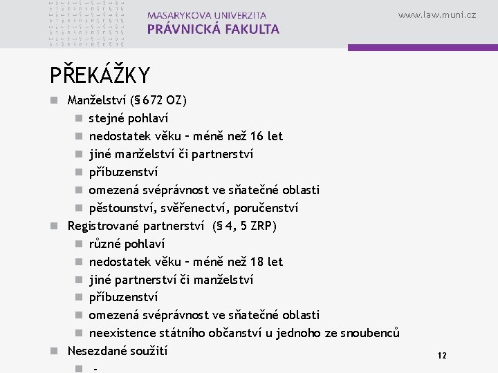www. law. muni. cz PŘEKÁŽKY n Manželství (§ 672 OZ) n stejné pohlaví n