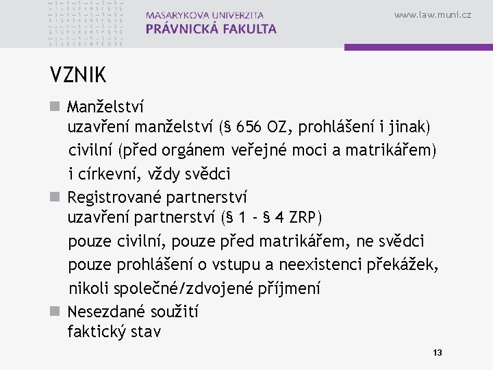 www. law. muni. cz VZNIK n Manželství uzavření manželství (§ 656 OZ, prohlášení i