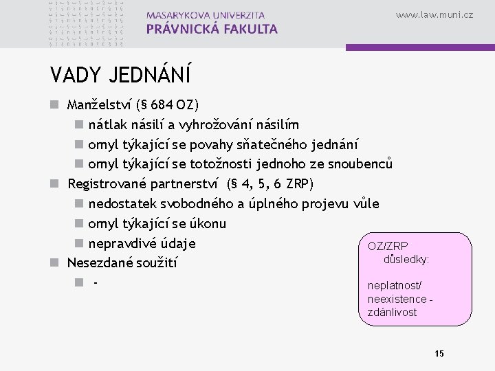 www. law. muni. cz VADY JEDNÁNÍ n Manželství (§ 684 OZ) n nátlak násilí