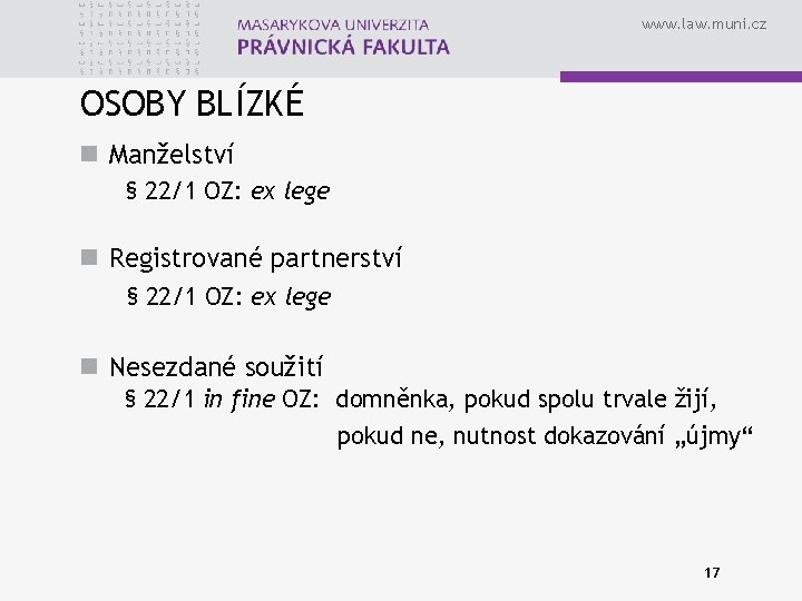 www. law. muni. cz OSOBY BLÍZKÉ n Manželství § 22/1 OZ: ex lege n