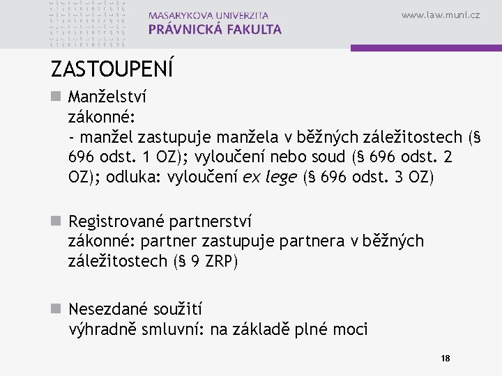 www. law. muni. cz ZASTOUPENÍ n Manželství zákonné: - manžel zastupuje manžela v běžných