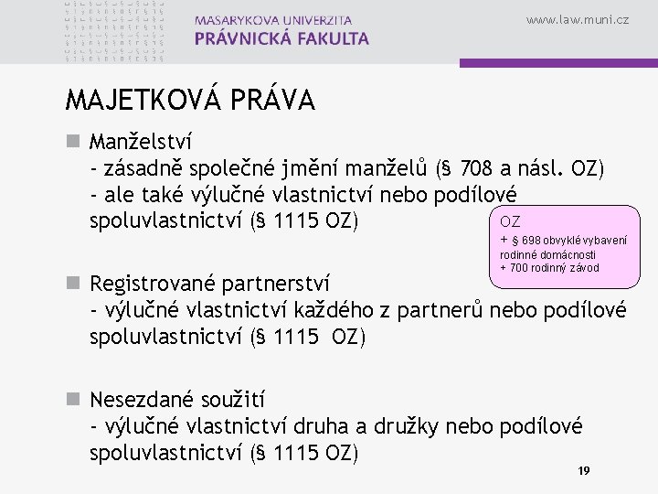 www. law. muni. cz MAJETKOVÁ PRÁVA n Manželství - zásadně společné jmění manželů (§