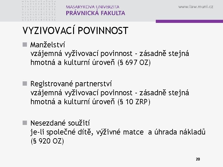 www. law. muni. cz VYZIVOVACÍ POVINNOST n Manželství vzájemná vyživovací povinnost - zásadně stejná