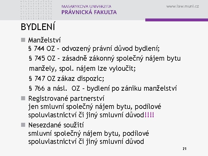 www. law. muni. cz BYDLENÍ n Manželství § 744 OZ – odvozený právní důvod