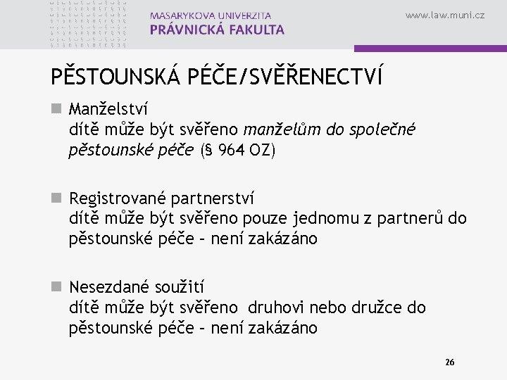 www. law. muni. cz PĚSTOUNSKÁ PÉČE/SVĚŘENECTVÍ n Manželství dítě může být svěřeno manželům do