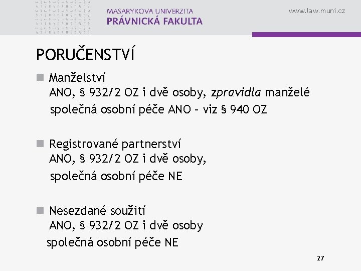 www. law. muni. cz PORUČENSTVÍ n Manželství ANO, § 932/2 OZ i dvě osoby,